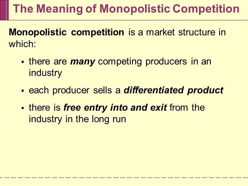 The Meaning of Monopolistic Competition Monopolistic competition is a market structure in which: there